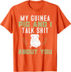 Guinea Pig Owner Gifts, Accessories and Clothes My Guinea Pig and I Talk Shit About You | Pet Owner TShirt T-Shirt - Orange