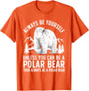 Polar Bear Gift Polar Bear Accessories & Stuff Cool Polar Bear Design For Men Women Animal Polar Bear Lover T-Shirt - Orange
