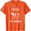 Funny Farming Cow and Cattle Tees Funny Dairy Cow Farmer Certified Titty Grabber T-Shirt - Orange