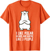 Cute Polar Bear Gifts And Tees I Like Polar Bears and Maybe Like 3 People Polar Bear T-Shirt - Orange