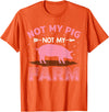 Funny Pig Farm Piggy Farmer Farming Gifts DAIMMER Not My Pig Not My Farm T-Shirt - Orange