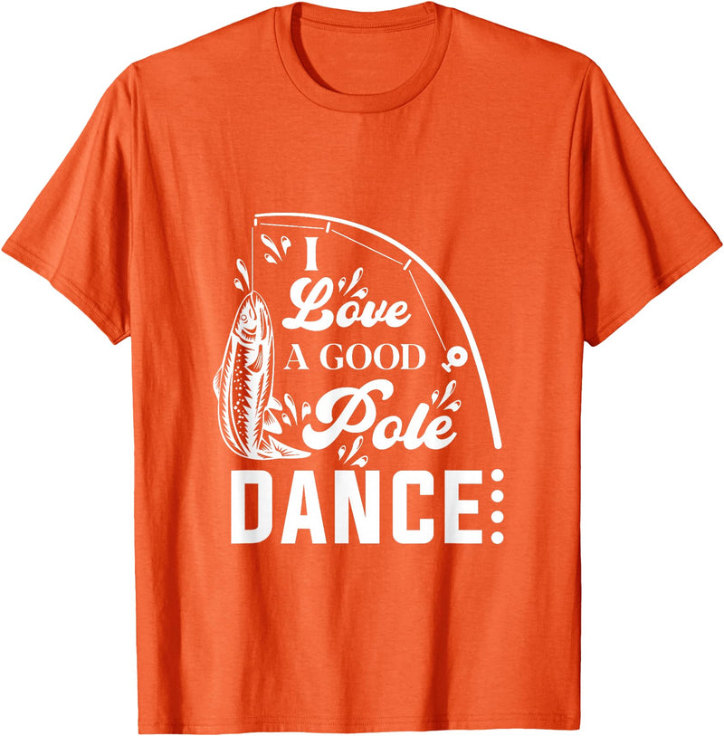 I Love a Good Pole Dance Fishing Gifts for Men T-Shirt - Orange
