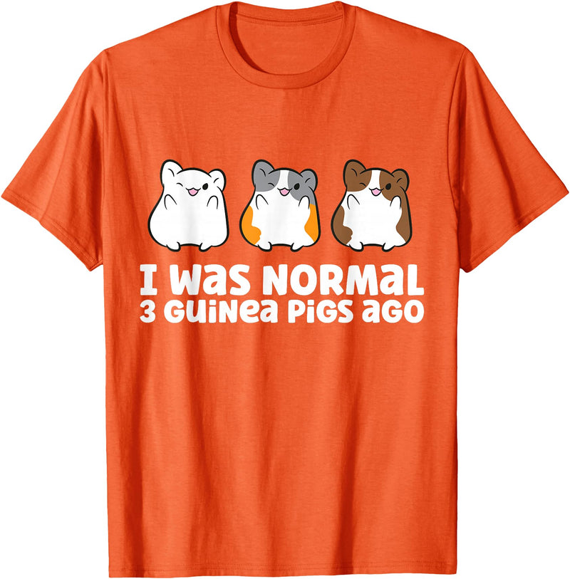 Guinea Pig Tees And Gifts For Guinea Pig Owners Guinea Pig Owner I Was Normal 3 Guinea Pigs Ago T-Shirt - Orange