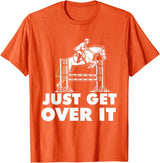 Horse Lover Shirts Just Get Over It - Horse Lover Rider Equestrian Show Jumping T-Shirt - Orange