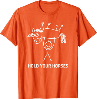 Holding Horse In Air Hold Your Horses, Gag Gifts Guy Holding Horse in Air Hold Your Horses, Funny, Jokes T-Shirt - Orange