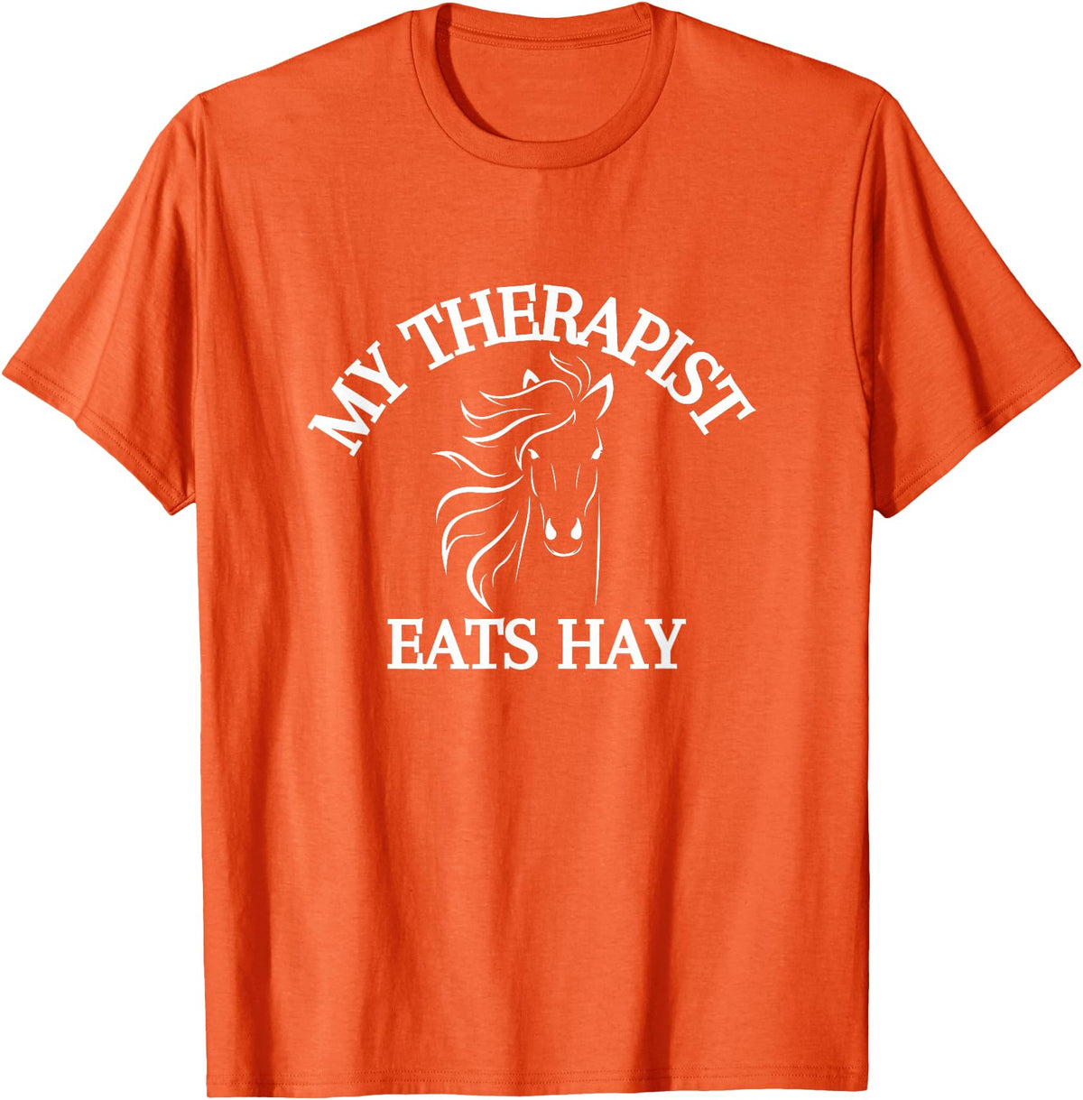 My Therapist Eats Hay Co. My Therapist Eats Hay Funny Horse Lover T-Shirt - Orange