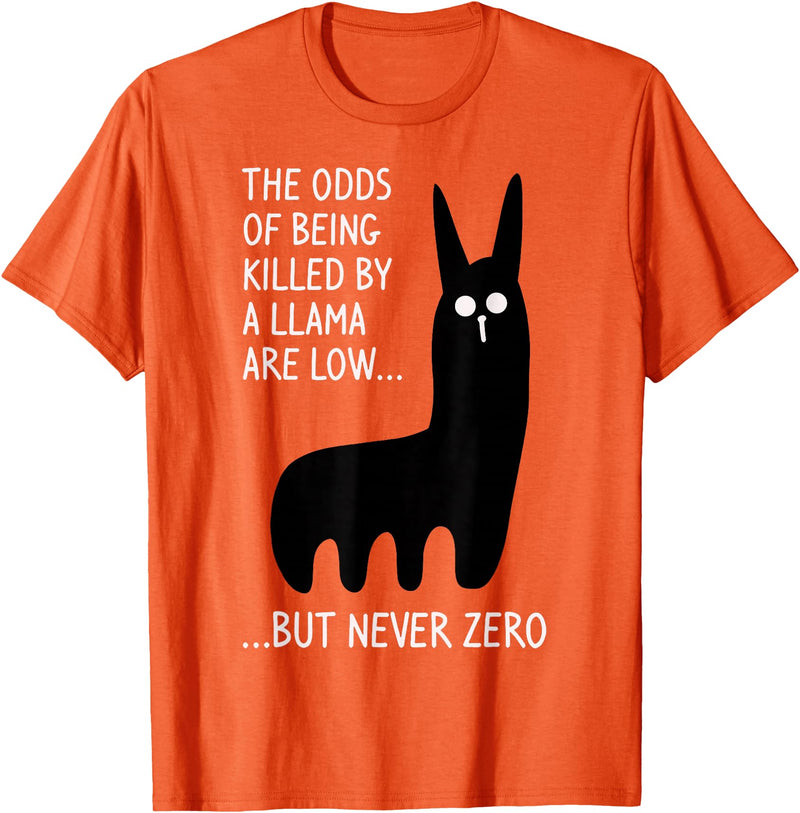 Funny The Odds Of Being Killed By A Llama Shirt The chances of being killed by a llama are low but never zero T-Shirt - Orange