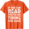 Alammar If You Can Read This Your Fishing Too Close T Shirt T-Shirt - Orange