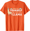 Funny Llama And Alpaca Gifts Always Be Yourself Unless You Can Be A Llama T-Shirt - Orange