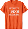 That's What I Do I Fish And I Know Things That's What I Do - I Fish And I Know Things - Vintage - T-Shirt - Orange