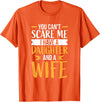 Fahter's Day Tee Shirt Mens You Can't Scare Me I Have One Daughter and A Wife T-Shirt T-Shirt - Orange