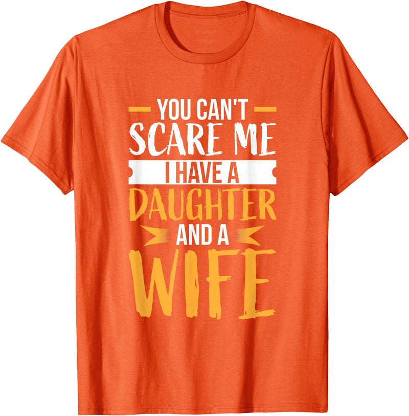 Fahter's Day Tee Shirt Mens You Can't Scare Me I Have One Daughter and A Wife T-Shirt T-Shirt - Orange