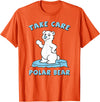 Bear Hugs Apparel Take Care Polar Bear Cute Cartoon Design T-Shirt - Orange