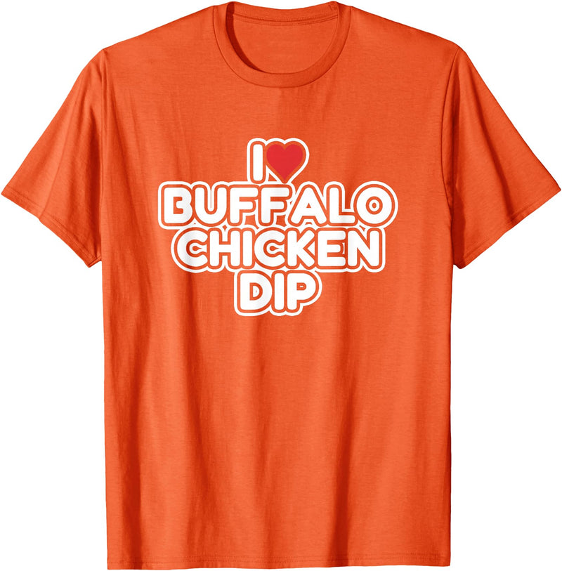 I Love Buffalo Chicken Dip Designs I Love Buffalo Chicken Dip T-Shirt - Orange