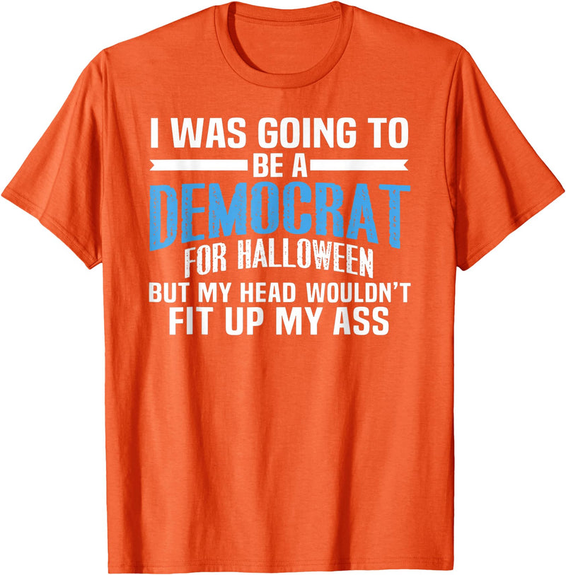 I was Going to Be A Democrat for Halloween Political T-Shirt - Orange