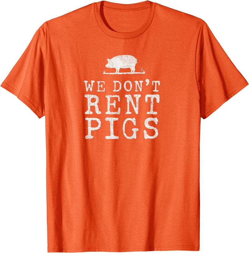 WE DONT RENT PIGS, BLACK DESIGN, GIFT WE DONT RENT PIGS WHITE FUNNY WESTERN COWBOY COMPANY T-Shirt - Orange