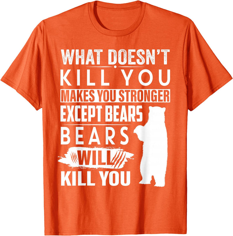 funny bears quote humor jokes gifts idea men women What Doesn't Kill You Makes You Stronger Except Bears funny T-Shirt - Orange