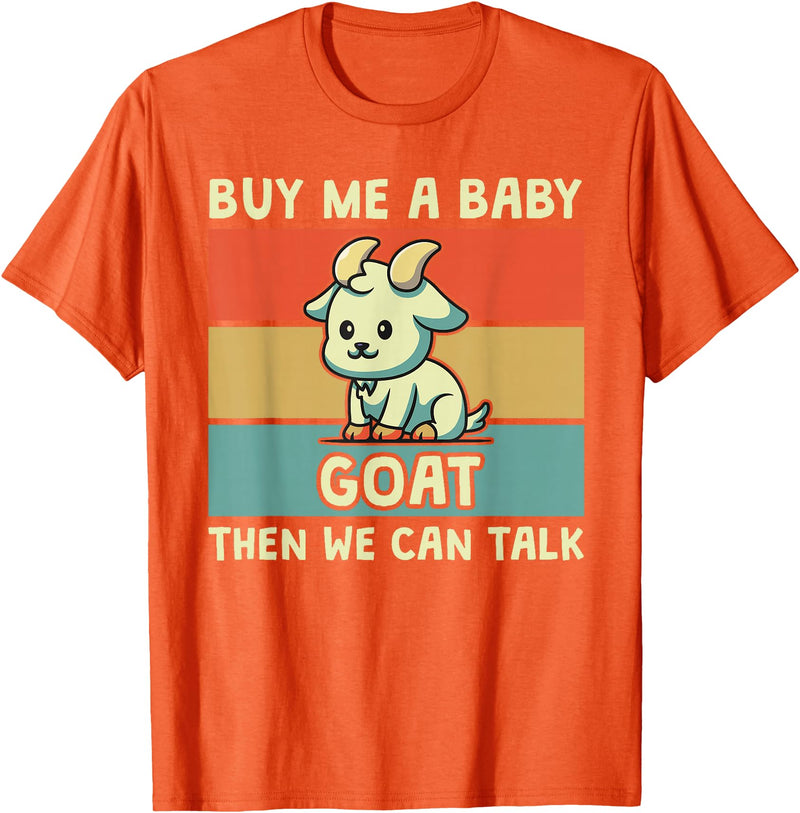 Goat Lover Farm Animal Farmer Gift Buy Me A Baby Goat Then We Can Talk Funny Farmer Goat T-Shirt - Orange