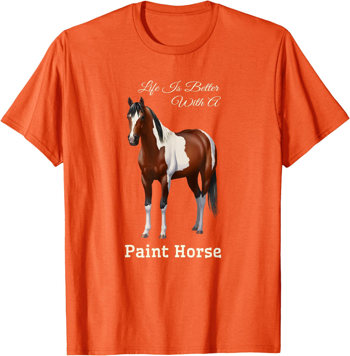 Horse Lover Art by CSForest Life Is Better With A Paint Horse Bay Pinto T-Shirt - Orange