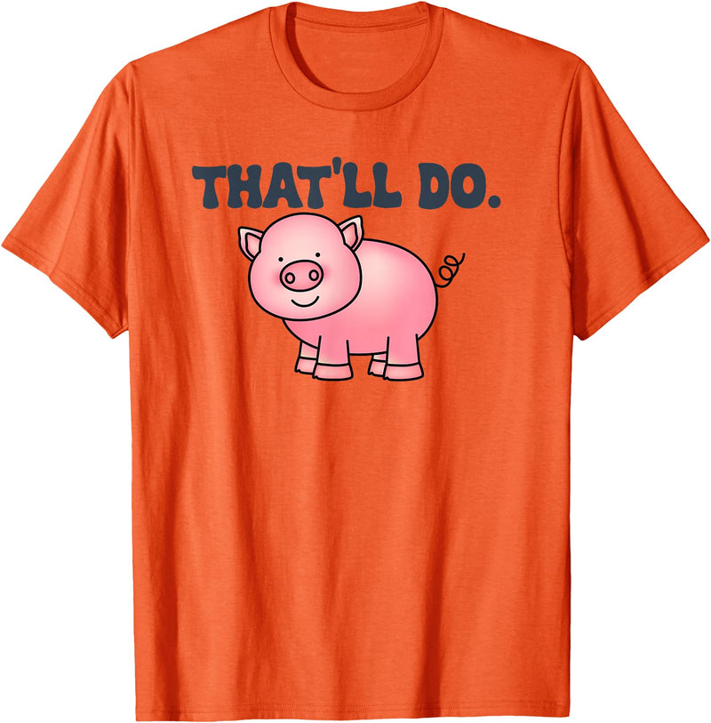 That'll Do Pig Tee That'll Do Awesome Farm Pig Tees And bags Decor Funny Animal T-Shirt - Orange