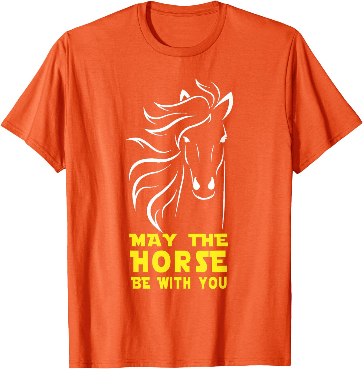 May The Horse Be With You Apparel May The Horse Be With You T-Shirt T-Shirt - Orange