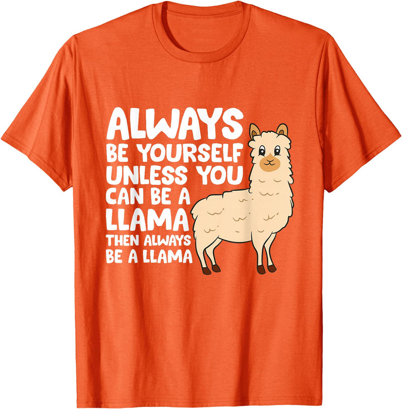 Llama Gifts For Llama Lovers Llama - Be Yourself Unless You Can Be A Llama T-Shirt - Orange