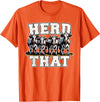Herd That Cow Lover Farmer Gift Herd That Funny Cow Lover Farmer T-Shirt - Orange