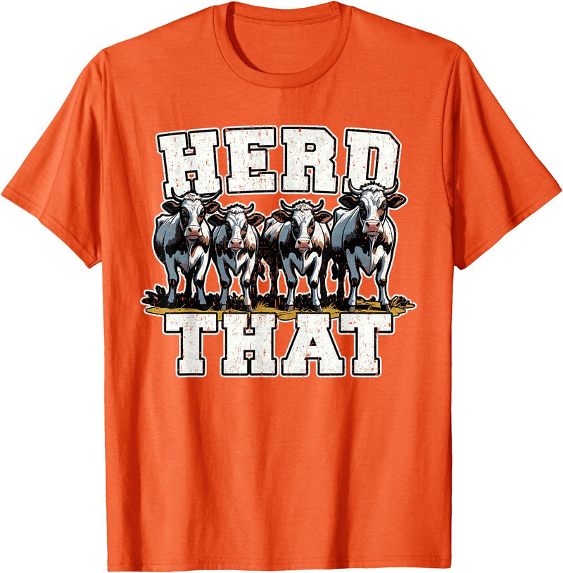 Herd That Cow Lover Farmer Gift Herd That Funny Cow Lover Farmer T-Shirt - Orange