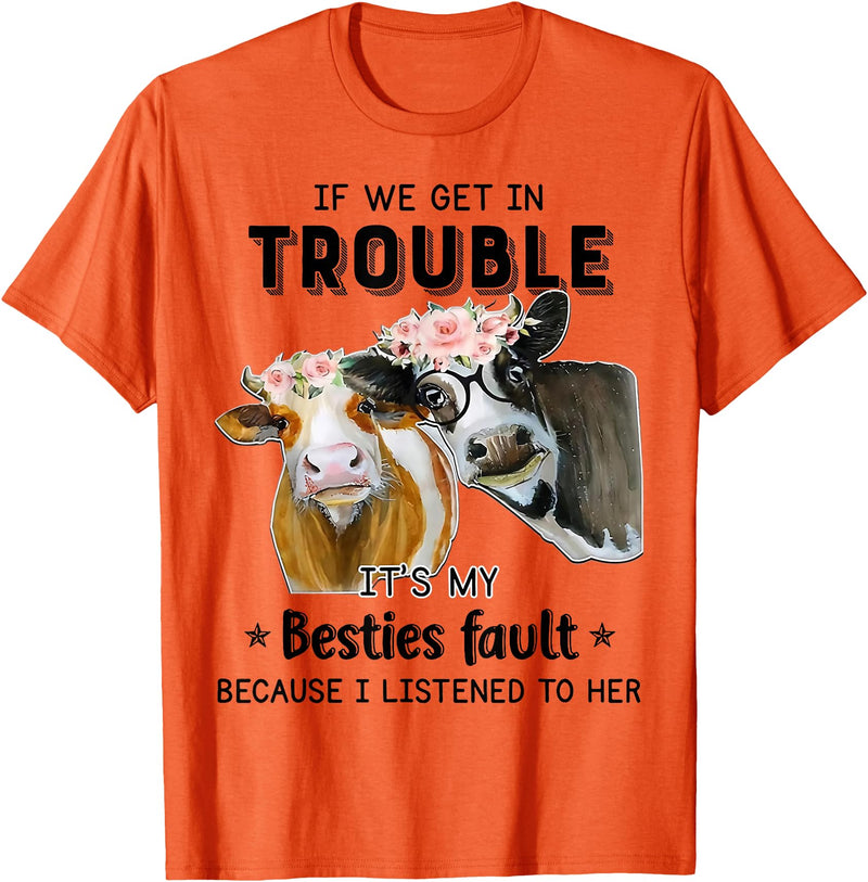 Funny Cow If We Get In Trouble Tee Shirt Cow If We Get in Trouble It's My Besties Fault T-Shirt - Orange