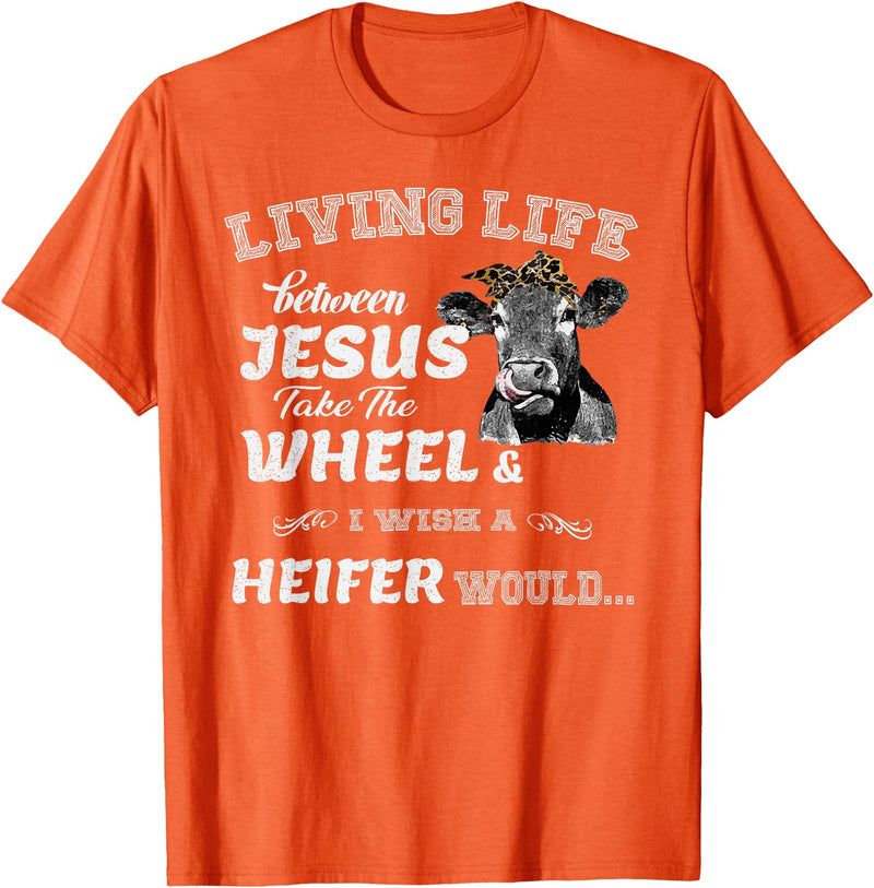 apparelaxArt Living Life Somewhere Between Jesus Take The Wheel Cow T-Shirt - Orange