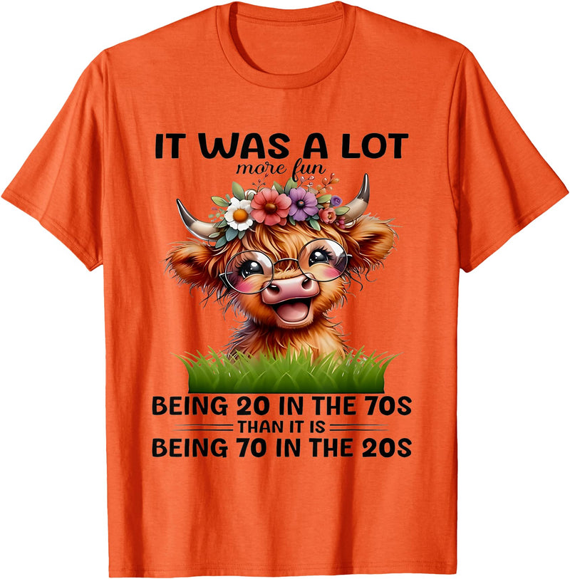 I Was A Lot More Fun Being 20 In The 70s Than Tees I Was A Lot More Fun Being 20 In The 70s Than It Is Being 70 T-Shirt -