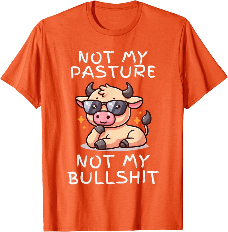 Not My Pasture Not My Bullshit Funny Cow Shirts Not My Pasture Not My Bullshit, Funny Bull Not My Pasture T-Shirt - Orange