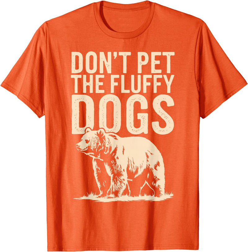 Grizzly Bear Wildlife Hiker Backpacker Nature Don't Pet The Fluffy Dogs T-Shirt - Orange