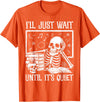 Funny Teacher Halloween Skeleton Shirt For Men Funny Teacher Men Women I'll Just Wait Until It's Quiet T-Shirt - Orange