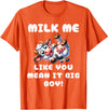 Funny Joke Cow Laugh Milk Me Big Boy Funny Cow - Milk Me Like You Mean It Big Boy - Hilarious Cow T-Shirt - Orange