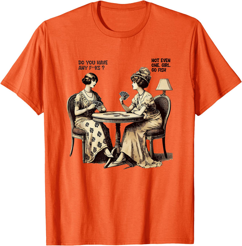 Funny Humor Card Game Wit Retro Vibe Do You Have Any Fucks Go Fish Humor T-Shirt - Orange
