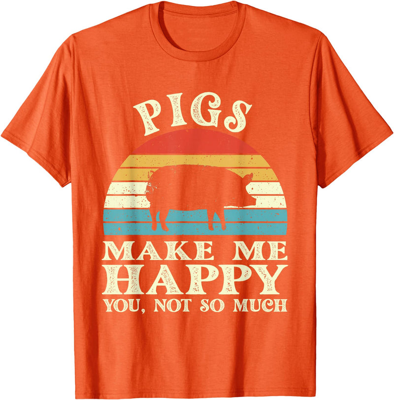 Funny Pig Lover Shirts Pigs Make Me Happy You Not So Much Pig Lover Farming Farmer T-Shirt - Orange