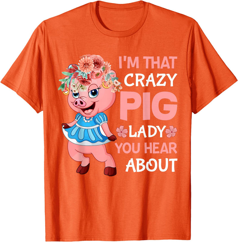 Funny Pig Farm Piggy Farmer Farming Gifts DAIMMER Im That Crazy Pig Lady You Hear About T-Shirt - Orange