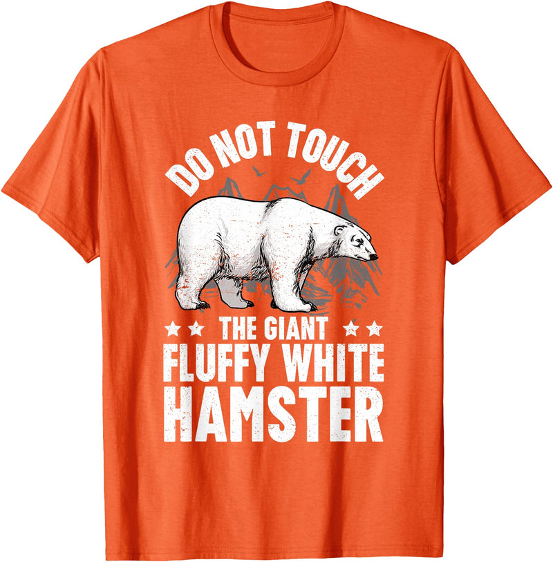 Funny Polar Bear Enthusiast Co. Don't Touch the Giant Fluffy White Hamster Funny Polar Bear T-Shirt - Orange