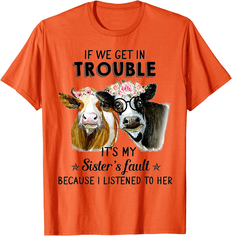 If We Get In Trouble It's My sister's Fault Shirt If We Get In Trouble It's My Sister's Fault Heifer Cow T-Shirt - Orange