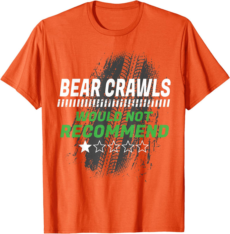 Witty Exercise Sarcastic Fitness Training Bear Crawls Would Not Recommend Funny Workout Humor Gym T-Shirt - Orange