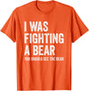 The Laughing Bear Co. I was Fighting A Bear- Funny Injury Bones Surgery Get Well T-Shirt - Orange