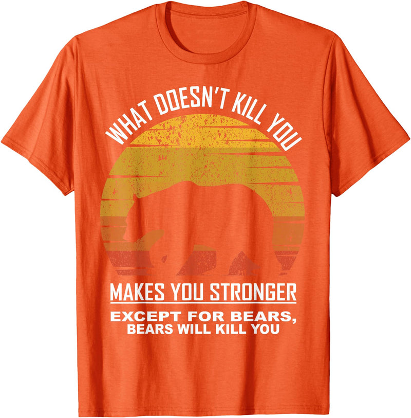 What Doesnt Kill You Makes You Stronger Bears Gift What Doesnt Kill You Makes You Stronger Except Bears Vintage T-Shirt - Orange