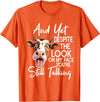Funny Cow And Yet Despite The Look On My Face Tee. Cow and Yet Despite The Look On My Face You're Still Talking T-Shirt -