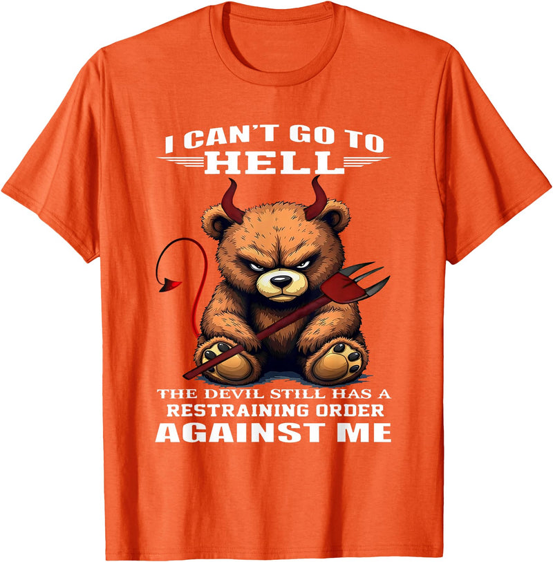 Funny Bear Shirt I Can't Go to Hell The Devil Still Has A Restraining Order T-Shirt - Orange