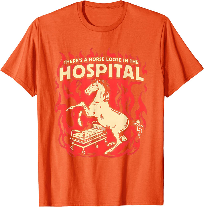 There's A Horse Loose In The Hospital Tees There's A Horse Loose In The Hospital T-Shirt - Orange