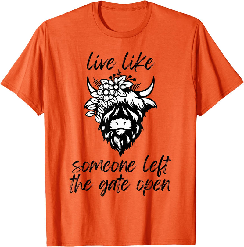 Sweet Case Boutique Fun Texas Cowgirls Chic Women Live like someone, left the gate open, highland cows cattle T-Shirt -