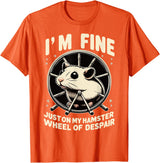 I’m fine, just on my hamster wheel of despair T-Shirt - Orange