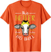 Cow Lover - Funny Animal Farm Gifts This heifer does not take bull design farm cow holding T-Shirt - Orange