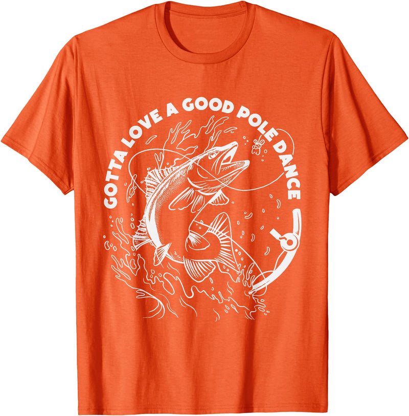 Fisherman Apparels & Fishing Gifts For Men & Women Gotta Love A Good Pole Dance, Fishing Fishermen Fish Angler T-Shirt - Orange